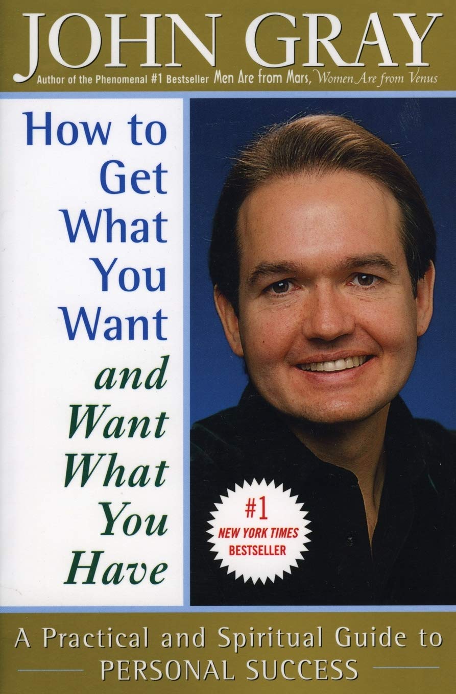 Book cover of How To Get What You Want and Want What You Have by John Gray Book cover of How To Get What You Want and Want What You Have by John Gray